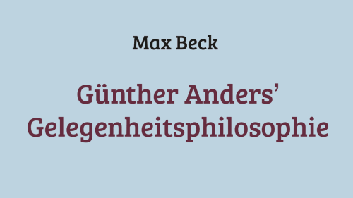 Günther Anders’ Gelegenheitsphilosophie